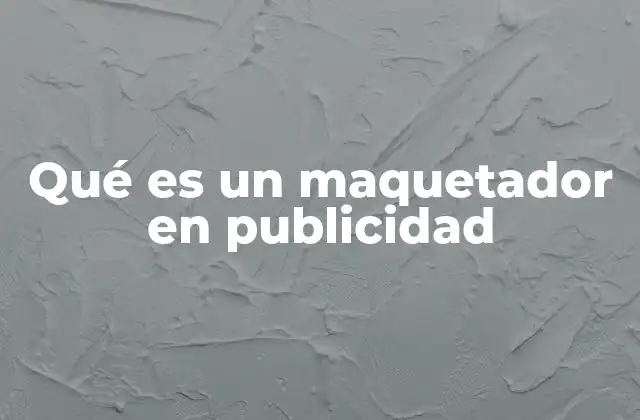 Qué es un Maquetador en Publicidad