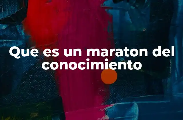 Que es un Maraton Del Conocimiento