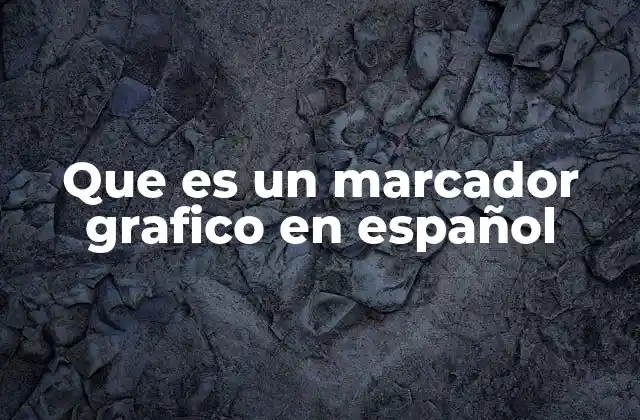 Que es un Marcador Grafico en Español