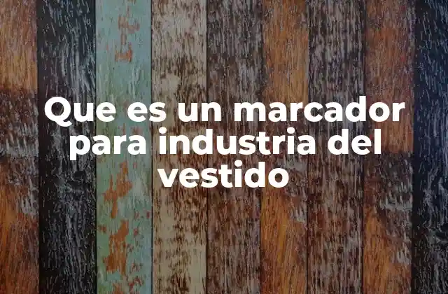 Que es un Marcador para Industria Del Vestido