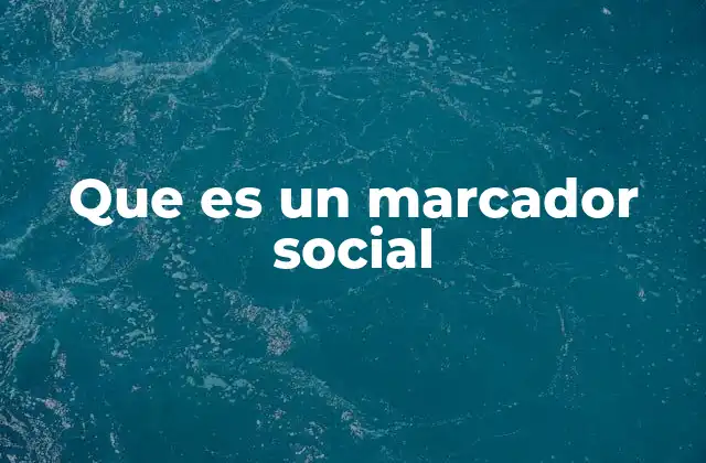 La importancia de los marcadores sociales en el comportamiento digital