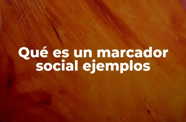 Qué es un Marcador Social Ejemplos