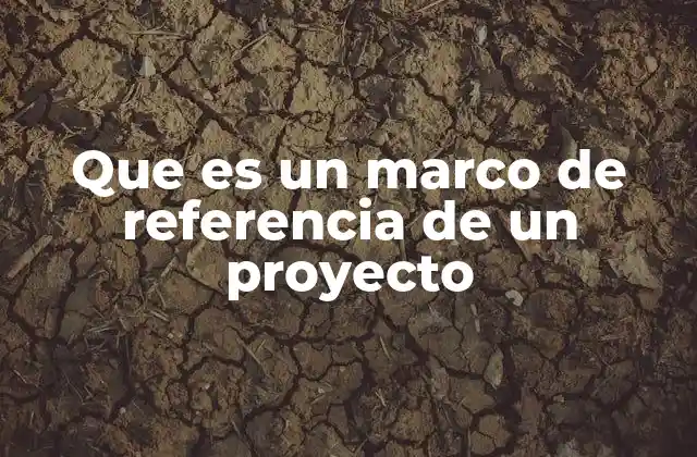 La importancia del marco de referencia en la planificación de proyectos