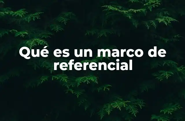 La importancia del marco de referencial en la investigación