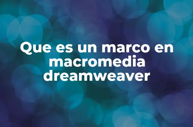 Que es un Marco en Macromedia Dreamweaver