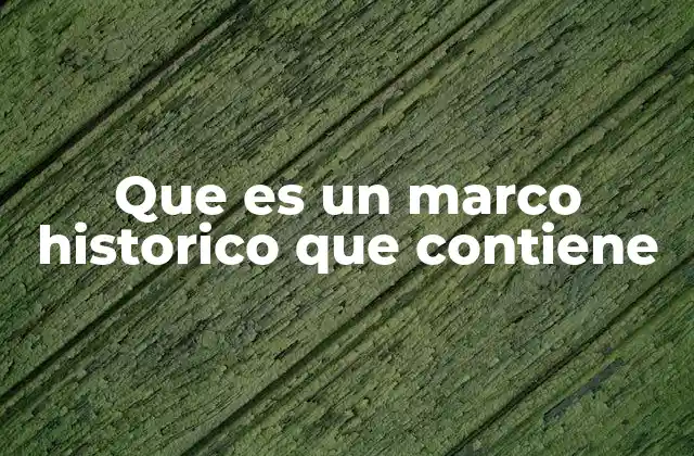 Cómo se define el contexto de un marco histórico