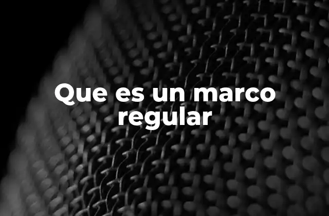 Que es un Marco Regular