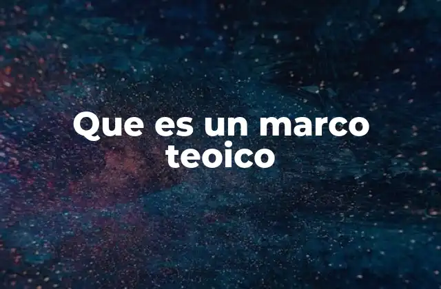 Que es un Marco Teoico