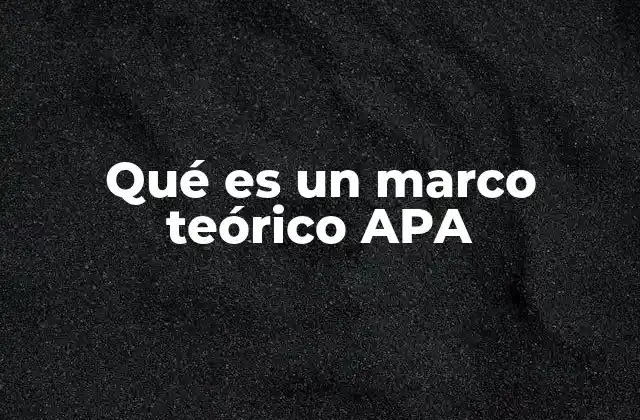 Qué es un Marco Teórico Apa