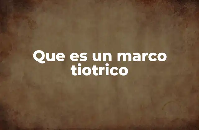 Que es un Marco Tiotrico
