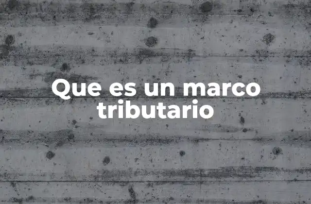 Que es un Marco Tributario