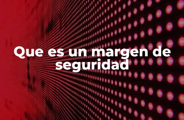 Que es un Margen de Seguridad