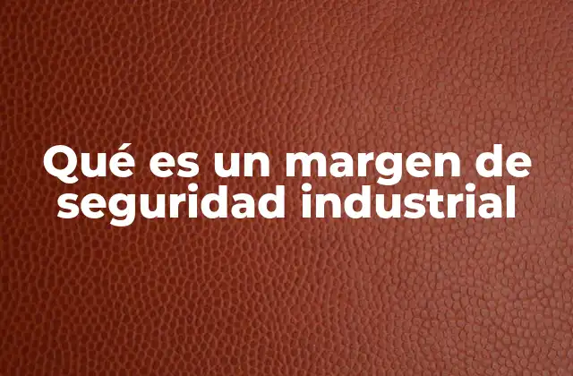 Qué es un Margen de Seguridad Industrial