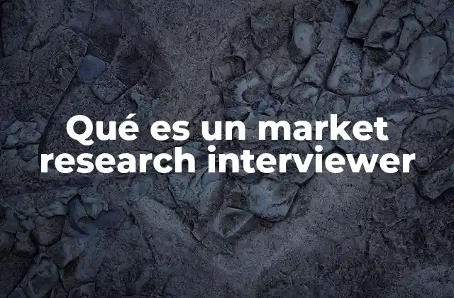 Qué es un Market Research Interviewer