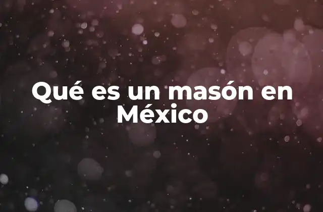 Qué es un Masón en México