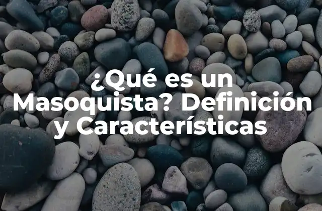¿qué es un Masoquista? Definición y Características