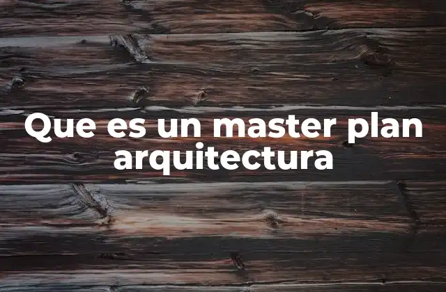 Que es un Master Plan Arquitectura