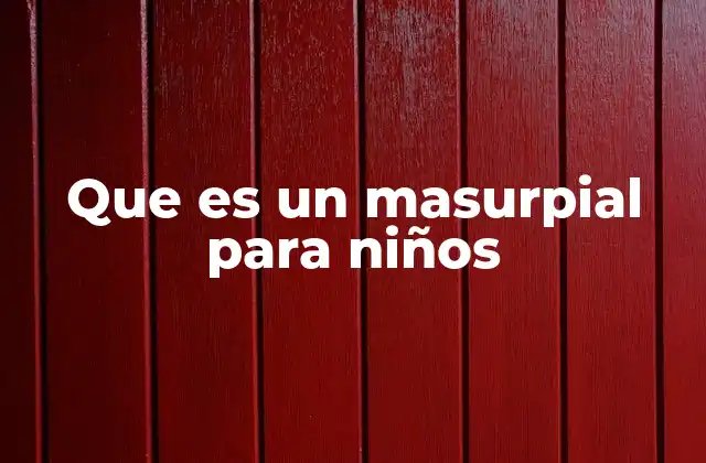 Que es un Masurpial para Niños