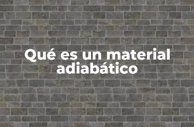 Qué es un Material Adiabático