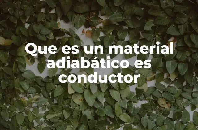 Que es un Material Adiabático es Conductor