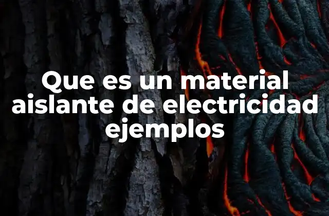 Que es un Material Aislante de Electricidad Ejemplos