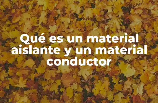 Qué es un Material Aislante y un Material Conductor