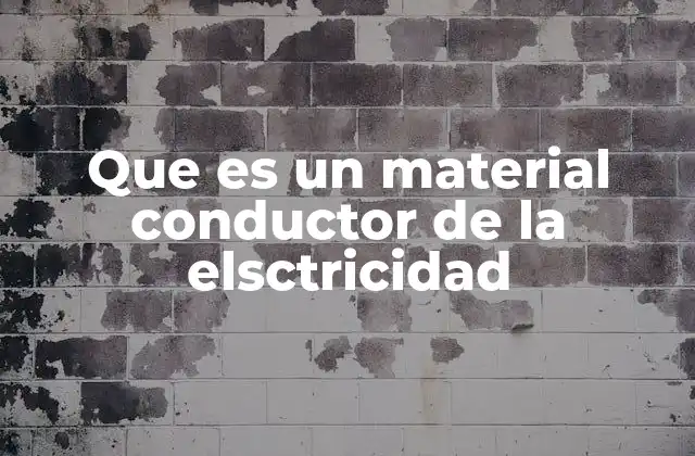 Que es un Material Conductor de la Elsctricidad