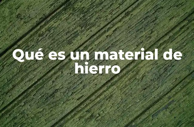 Qué es un Material de Hierro