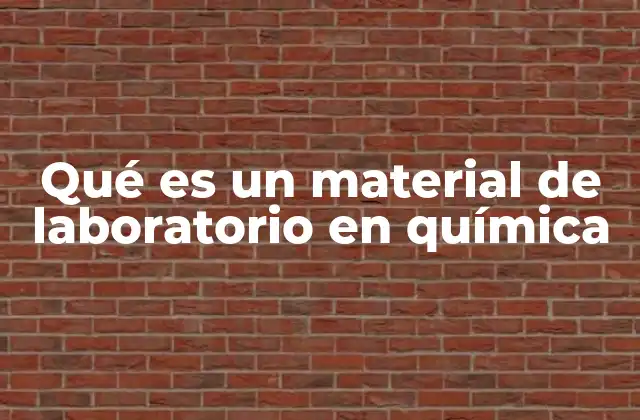 Qué es un Material de Laboratorio en Química