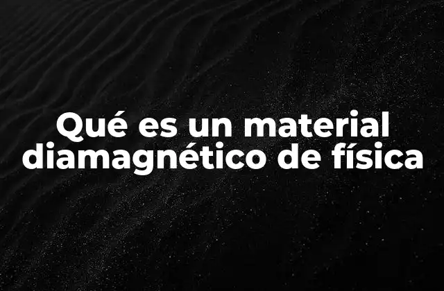 Qué es un Material Diamagnético de Física