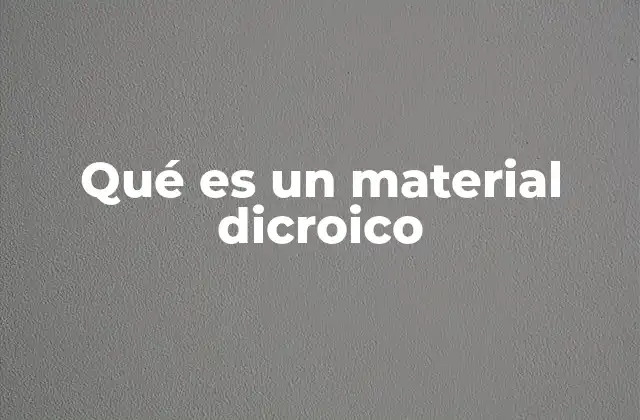 Qué es un Material Dicroico