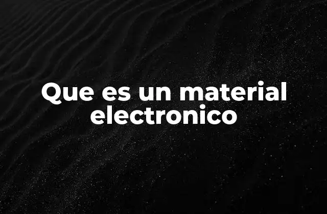 Que es un Material Electronico