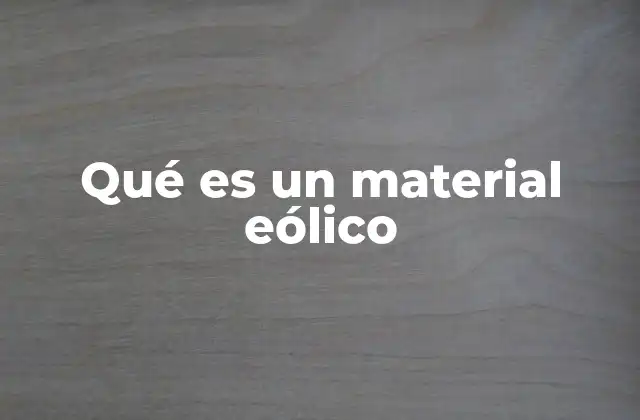 Qué es un Material Eólico