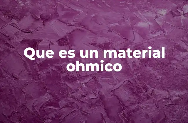 Que es un Material Ohmico