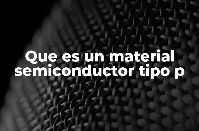 Cómo se forma un semiconductor tipo p