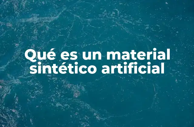 Qué es un Material Sintético Artificial 2 Cómo se diferencian los materiales sintéticos de los naturales