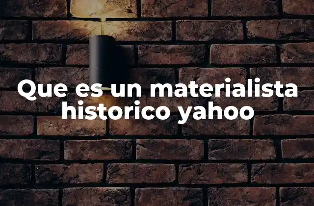 Que es un Materialista Historico Yahoo