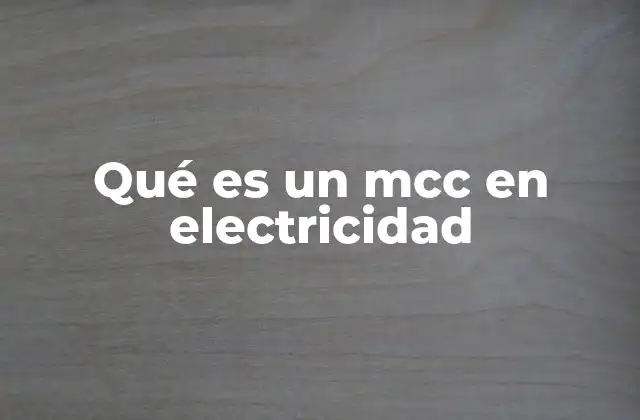 Qué es un Mcc en Electricidad