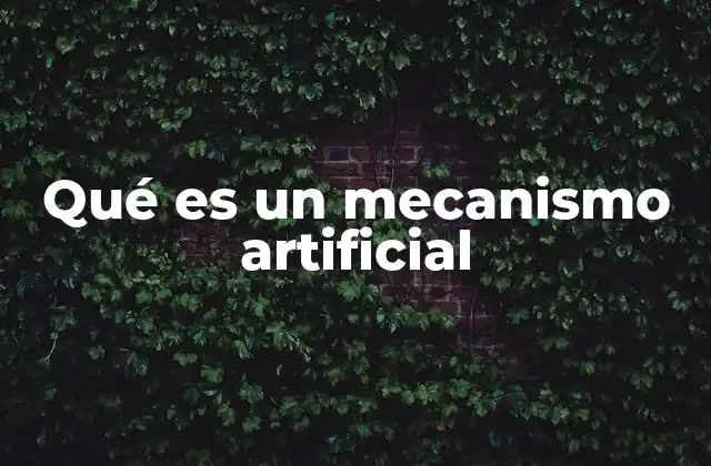 Qué es un Mecanismo Artificial