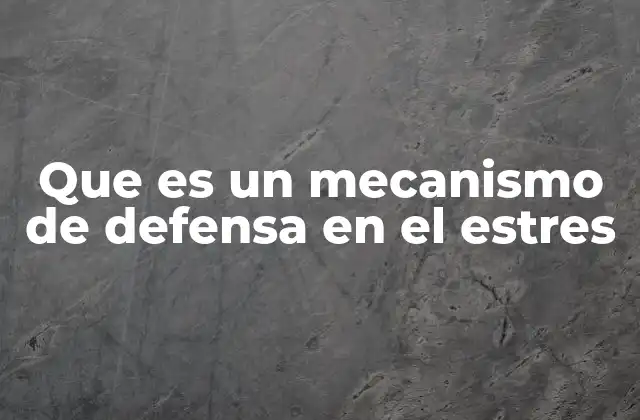 Que es un Mecanismo de Defensa en el Estres