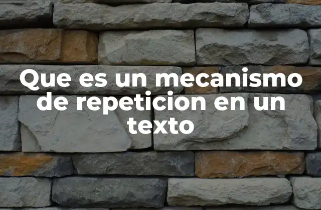 Que es un Mecanismo de Repeticion en un Texto