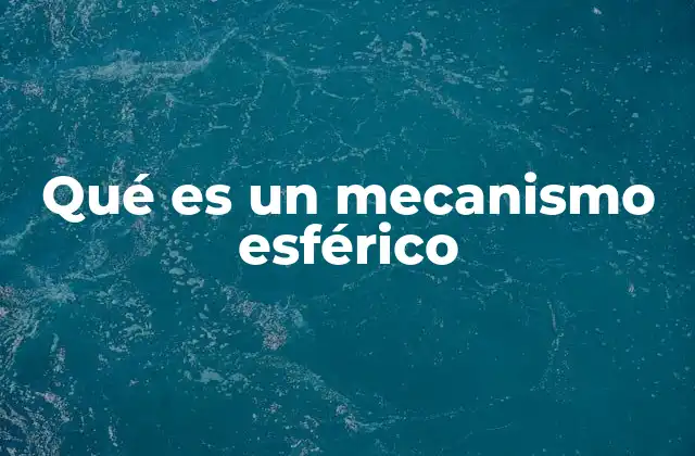 Qué es un Mecanismo Esférico