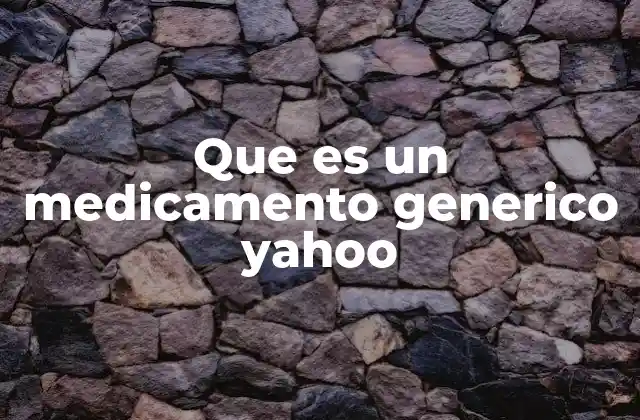 Que es un Medicamento Generico Yahoo