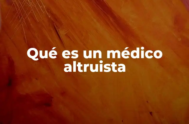 Qué es un Médico Altruista