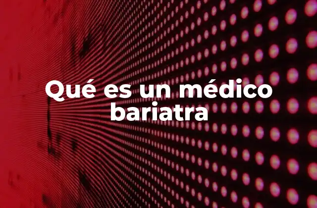 Qué es un Médico Bariatra 2 El rol del médico bariatra en la salud moderna