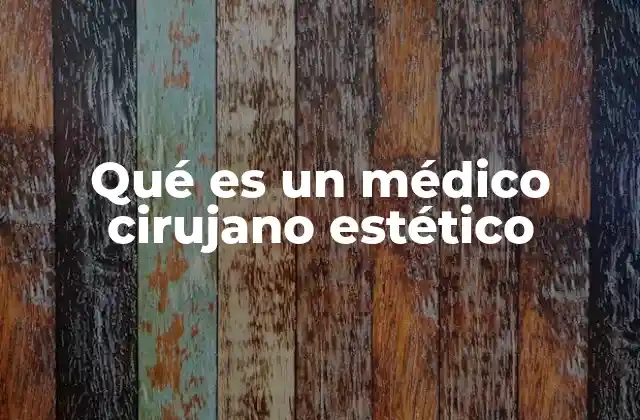 El rol del médico cirujano en la medicina estética moderna
