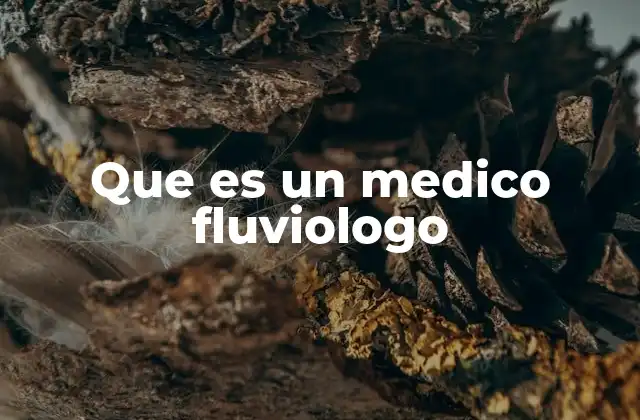 Que es un Medico Fluviologo