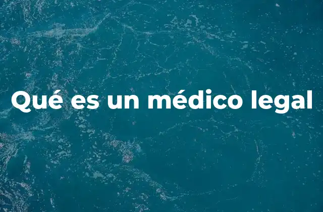 Qué es un Médico Legal