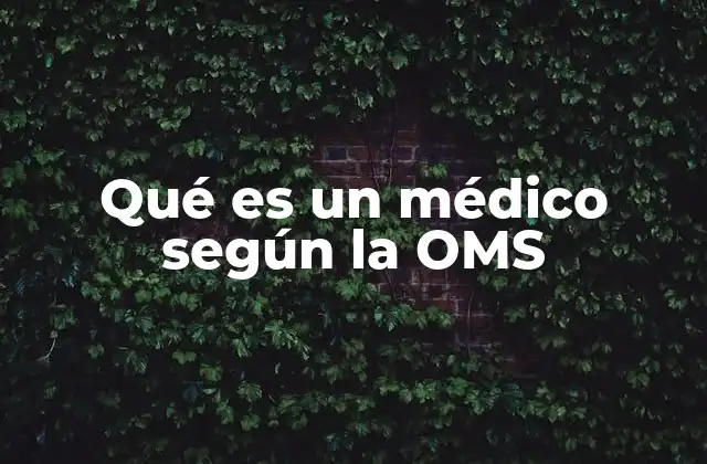 Qué es un Médico según la Oms