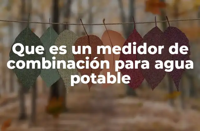 La importancia de los parámetros medidos en el agua potable